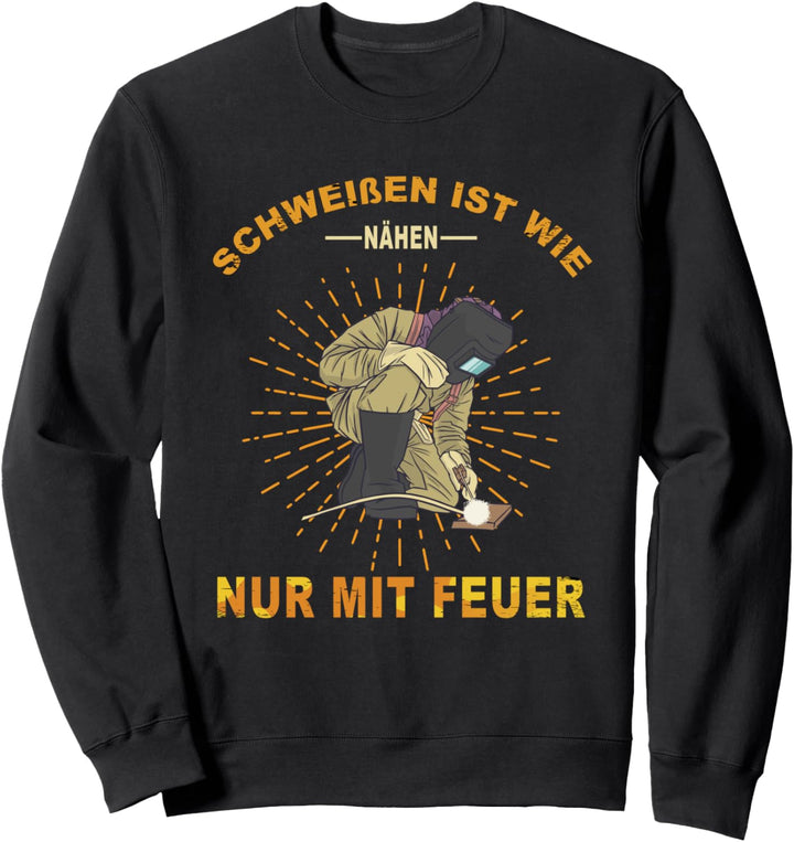 Schweissen Ist Wie Nähen, Schweisshelm Schweissgerät Schweisser Sweatshirt