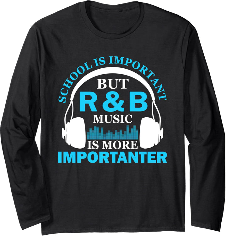 School is Important but R&B Music is More Importanter Funny Langarmshirt