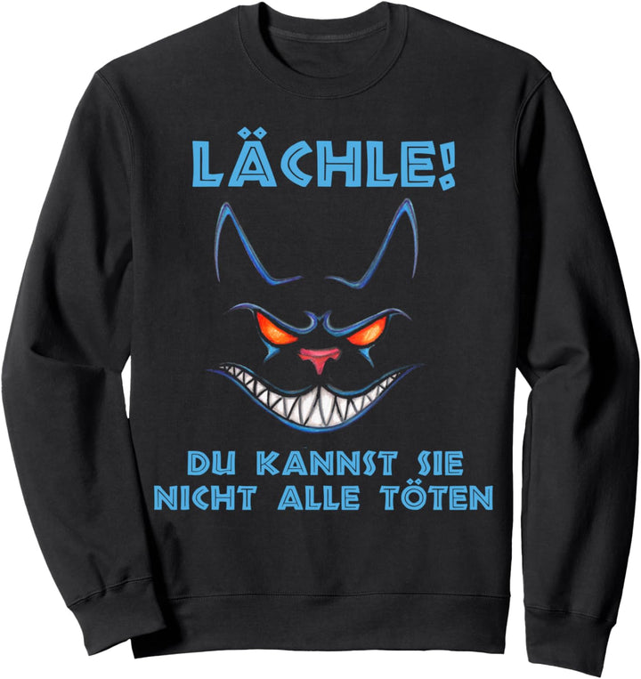Herren Damen Lächle Du Kannst Sie Nicht Alle töten Sweatshirt