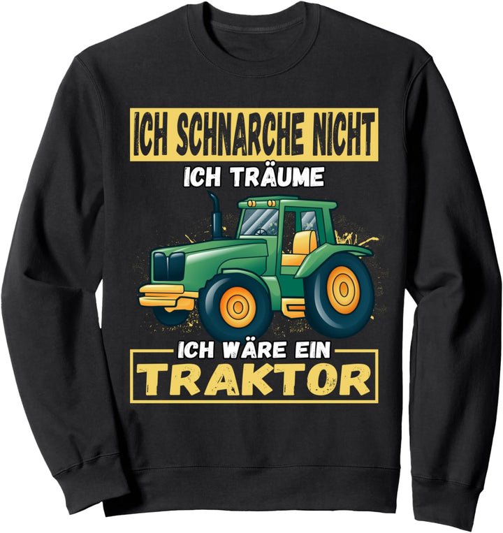 Ich Schnarche Nicht Ich Träume Ich Wäre Ein Traktor Trecker Sweatshirt
