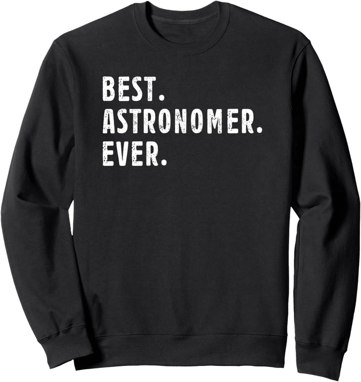 Best Astronomer Ever Saying Astronomy Lover Job Title Hobby Sweatshirt