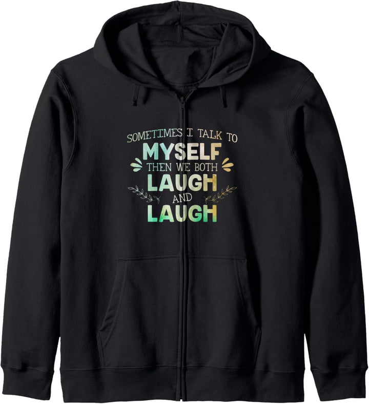 Sometimes I Talk To Myself Then We Both Laugh and Laugh Kapuzenjacke
