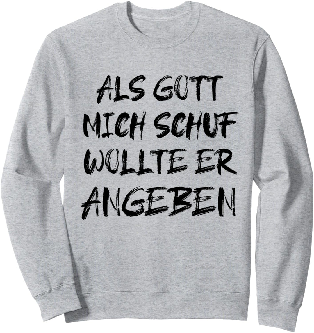 Als Gott Mich Schuf Wollte Er Angeben Sweatshirt