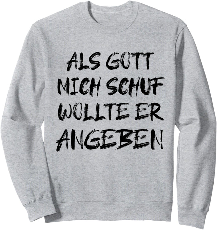 Als Gott Mich Schuf Wollte Er Angeben Sweatshirt