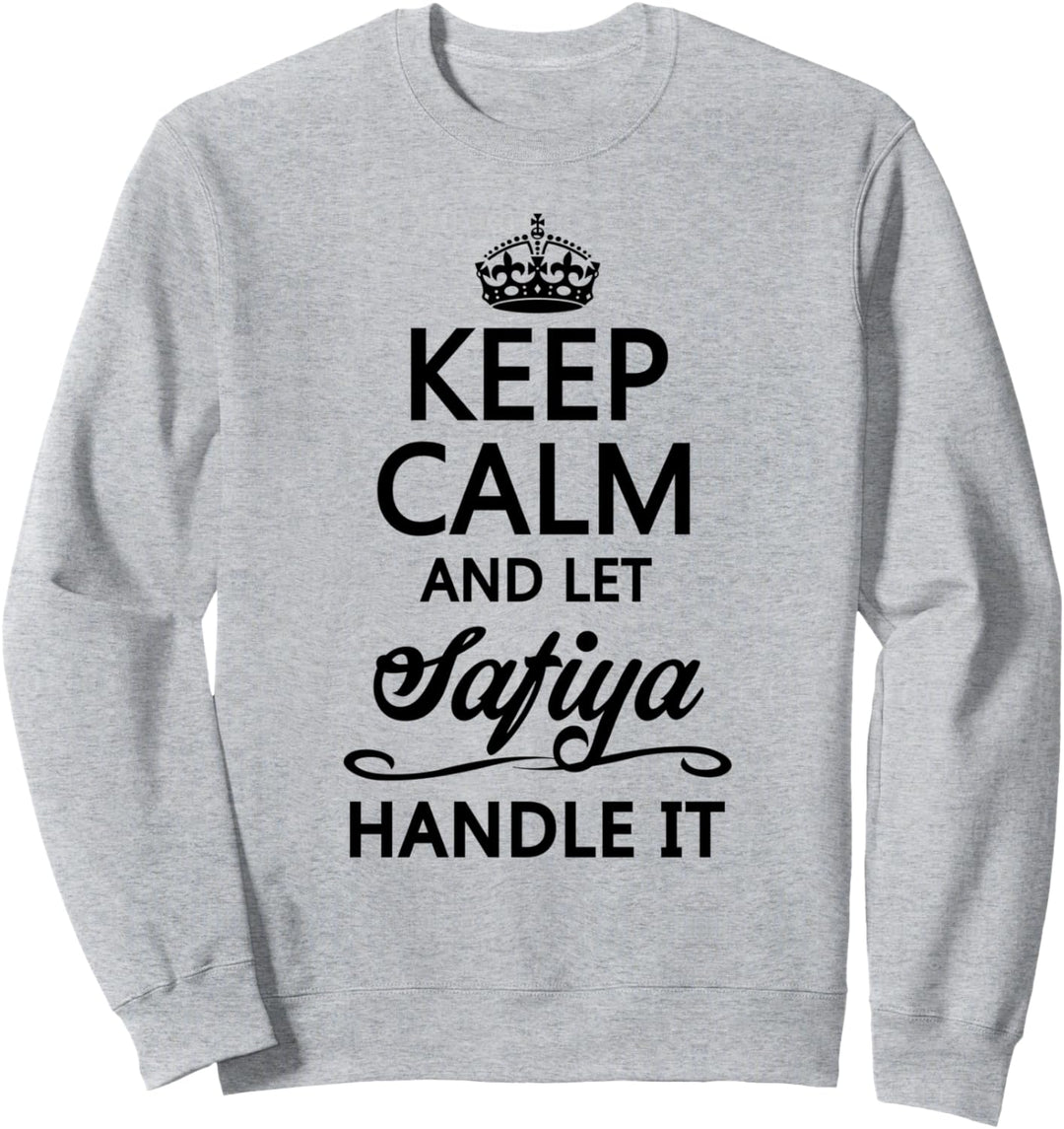 KEEP CALM and let SAFIYA Handle It | Funny Name Gift - Sweatshirt