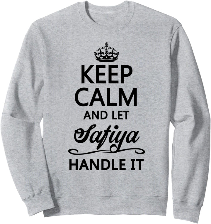 KEEP CALM and let SAFIYA Handle It | Funny Name Gift - Sweatshirt