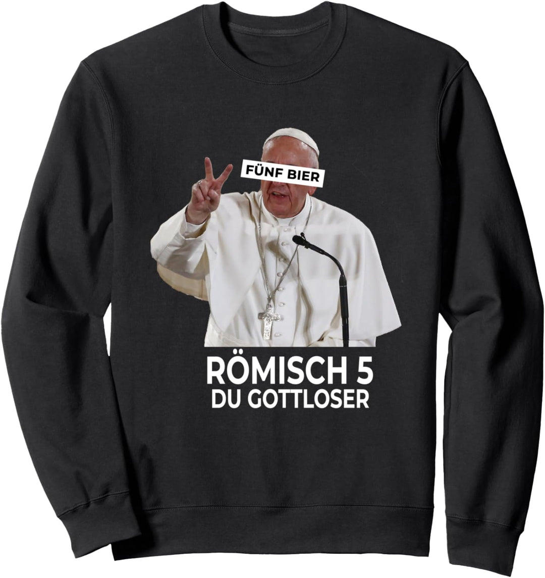 Römisch 5 du Gottloser Papst trinkt Bier Biertrinker Sweatshirt