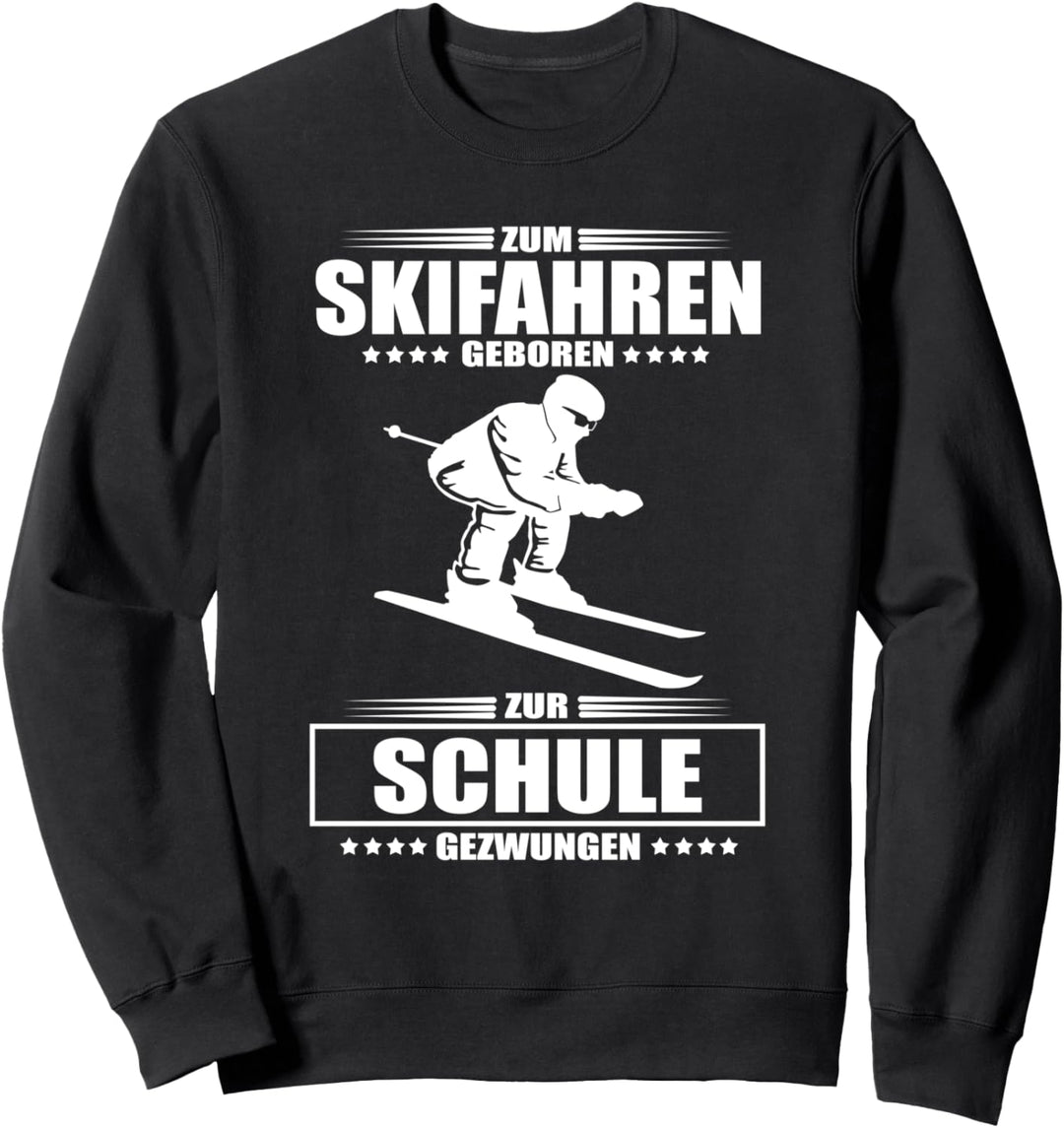 Zum Skifahren Geboren Zur Schule Gezwungen Skifahrer Ski Sweatshirt