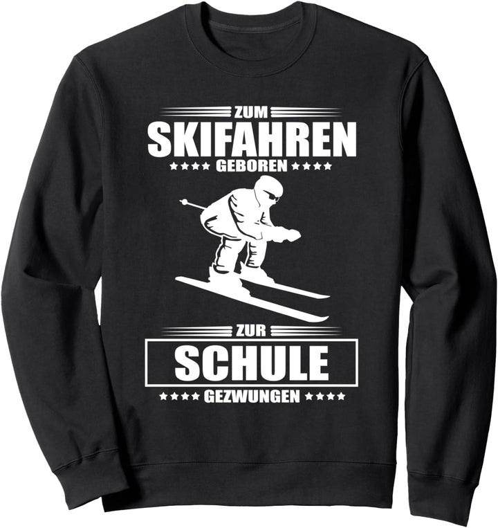 Zum Skifahren Geboren Zur Schule Gezwungen Skifahrer Ski Sweatshirt
