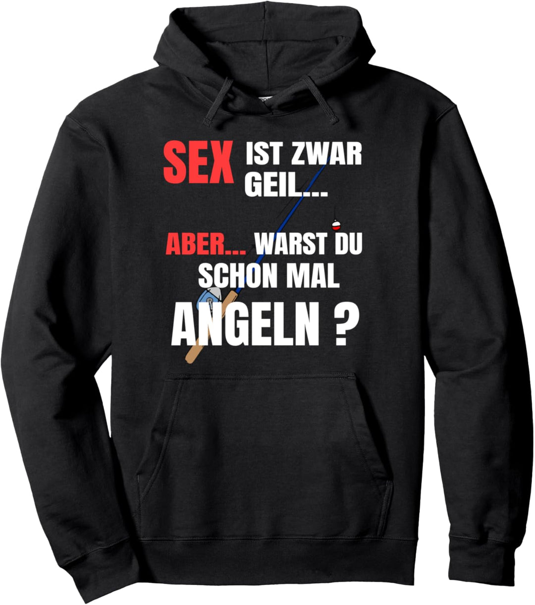 Sex ist geil aber warst Du schon mal angeln Pullover Hoodie