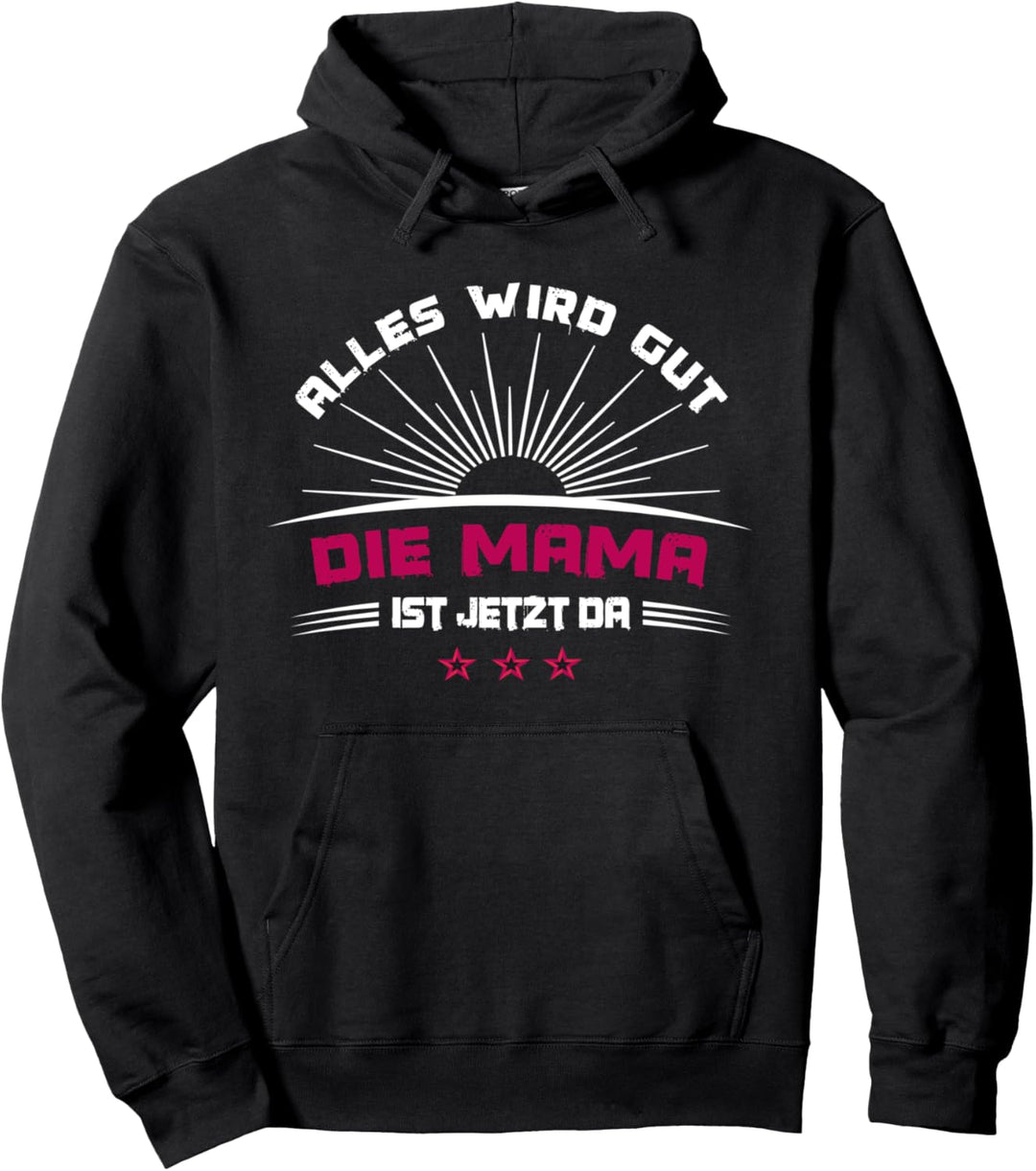 Alles wird gut die Mama ist jetzt da Mutter Lustig Muttertag Pullover Hoodie