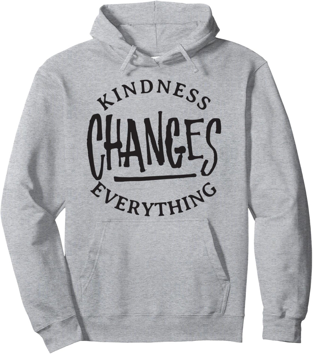 Kindness Changes Everything - Kind Inspirational Quote Pullover Hoodie