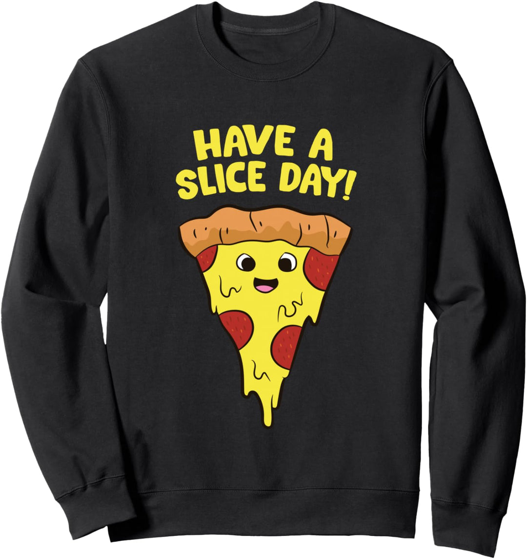 Pizza Have A Slice Day Hab Einen Schönen Tag Liebe Pizza Sweatshirt