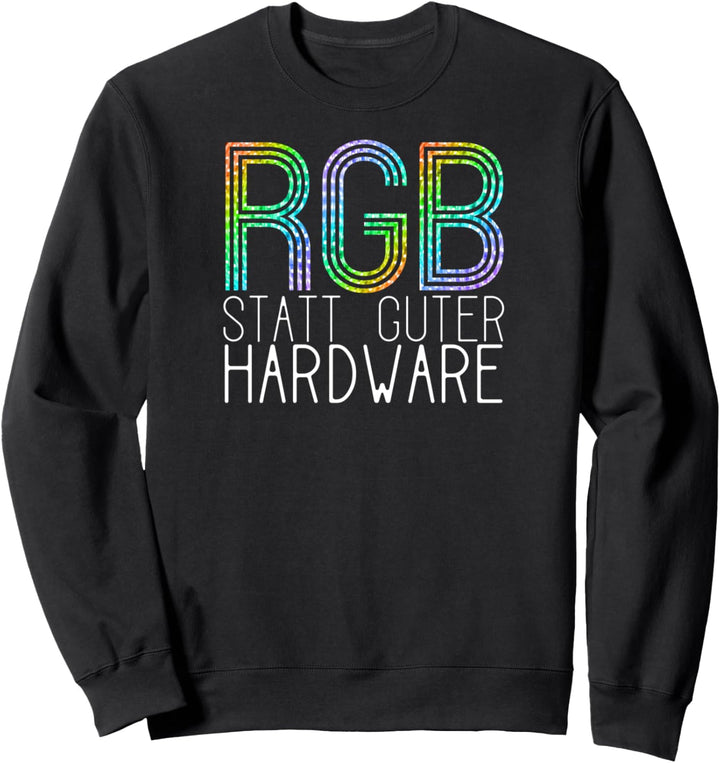 RGB statt guter Hardware | GAMER Geschenkidee | RGB Geschenk Sweatshirt