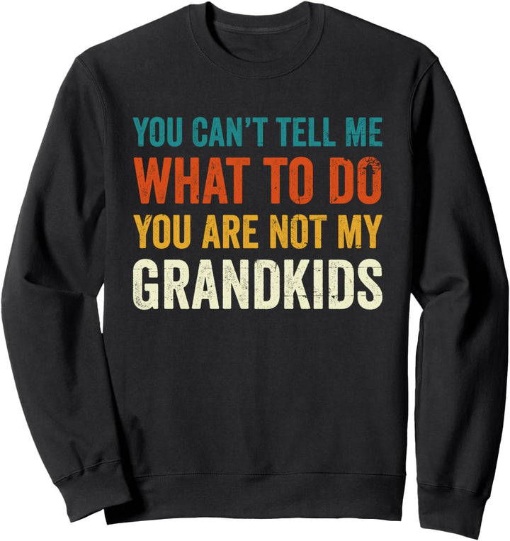 Du kannst mir nicht sagen, was ich tun soll, du bist nicht meine Enkelkinder Sweatshirt