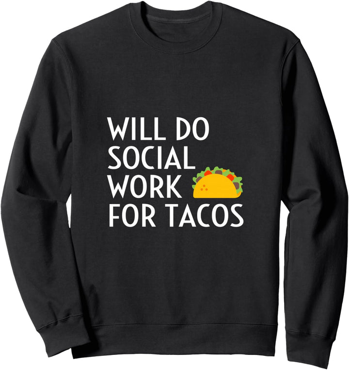 Wird Sozialarbeit Für Tacos Tun Lustiges Social Worker Quote Sweatshirt