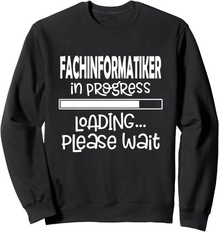Fachinformatiker in progress loading - Informatiker Sweatshirt