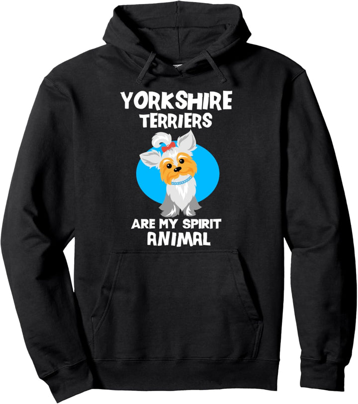 Yorkshire Terriers Are My Spirit Animal Yorkshire Terrier Pullover Hoodie