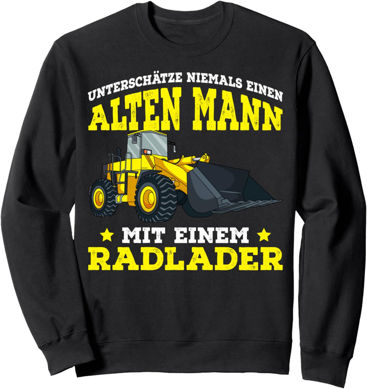 Radlader Bagger Alter Mann Baggerlader Radladerfahrer Sweatshirt