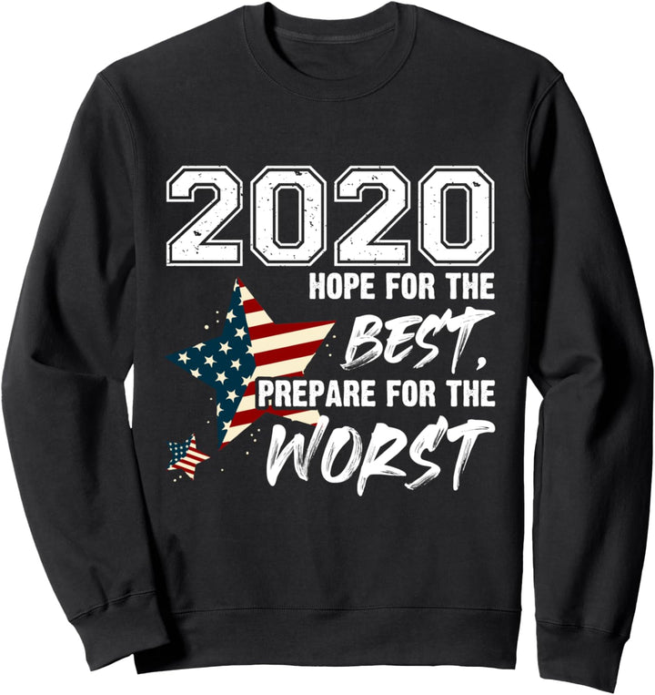 2020 Hope For The Best, Prepare For Worst - Funny Sarcastic Sweatshirt
