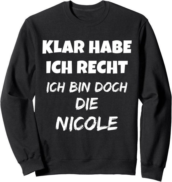 VORNAME - SICHER HABE ICH RECHT ICH BIN DOCH DIE NICOLE Sweatshirt