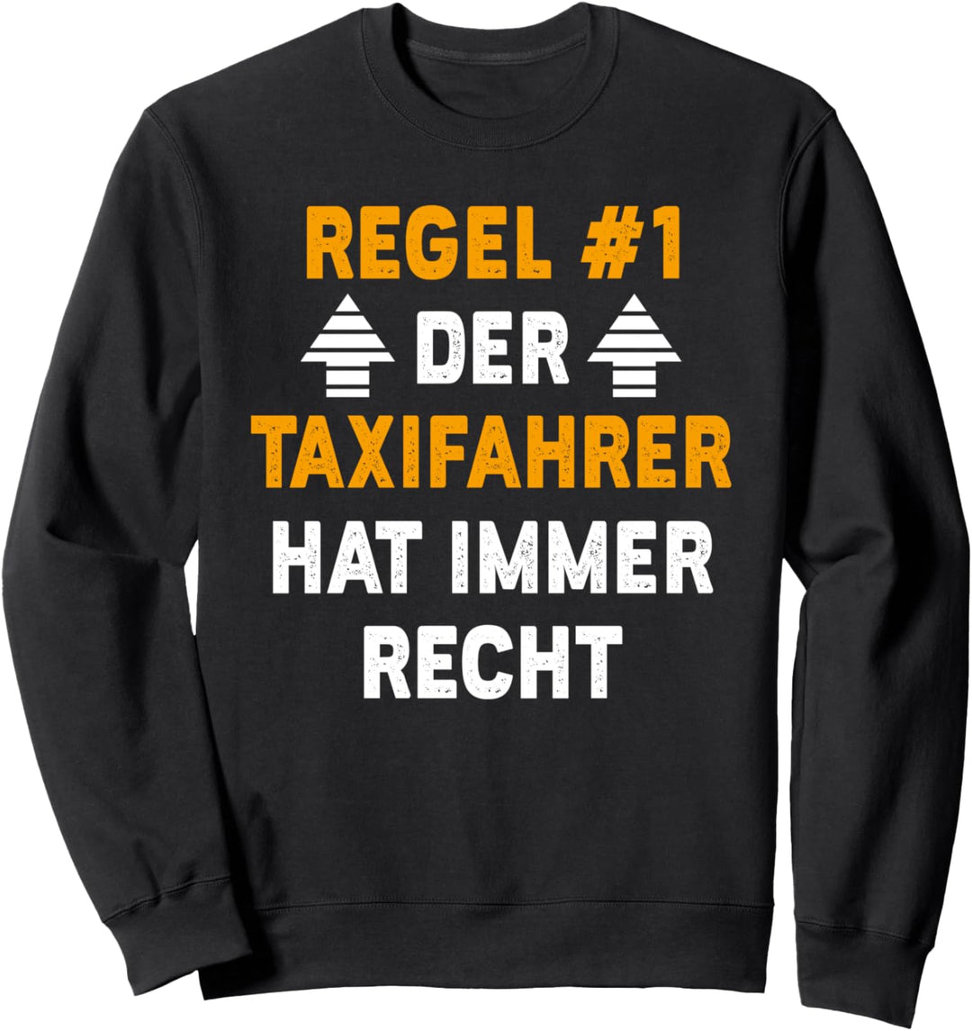Der Taxifahrer Hat Immer Recht - Fahrer Taxi Sweatshirt