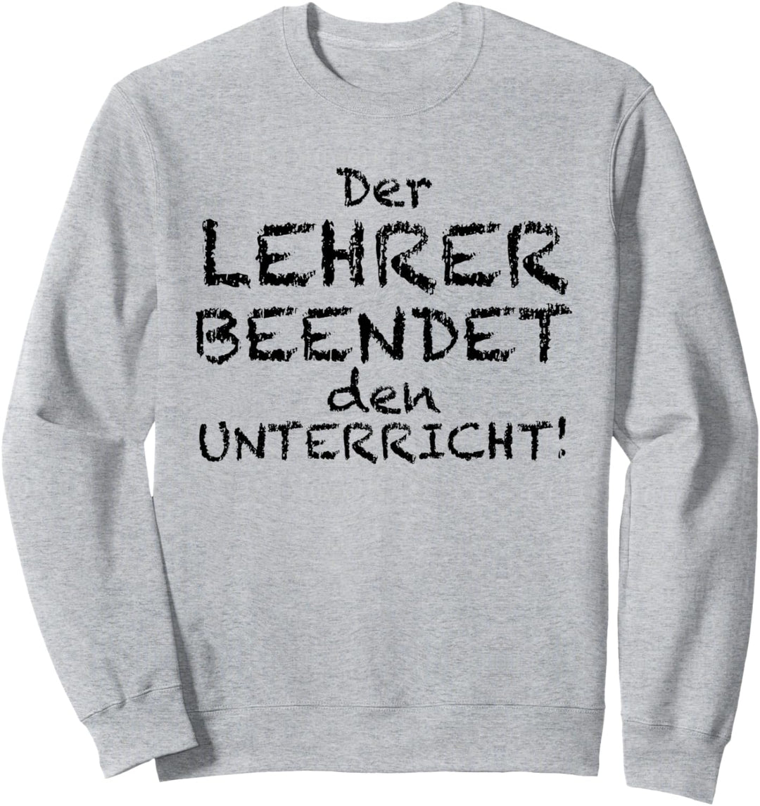 Der Lehrer Beendet Den Unterricht - Schule Sweatshirt