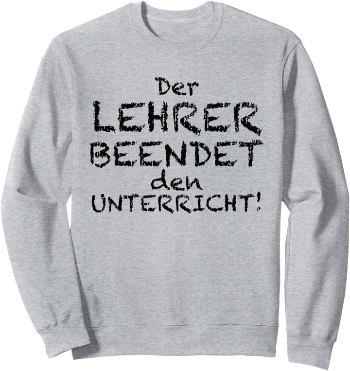 Der Lehrer Beendet Den Unterricht - Schule Sweatshirt