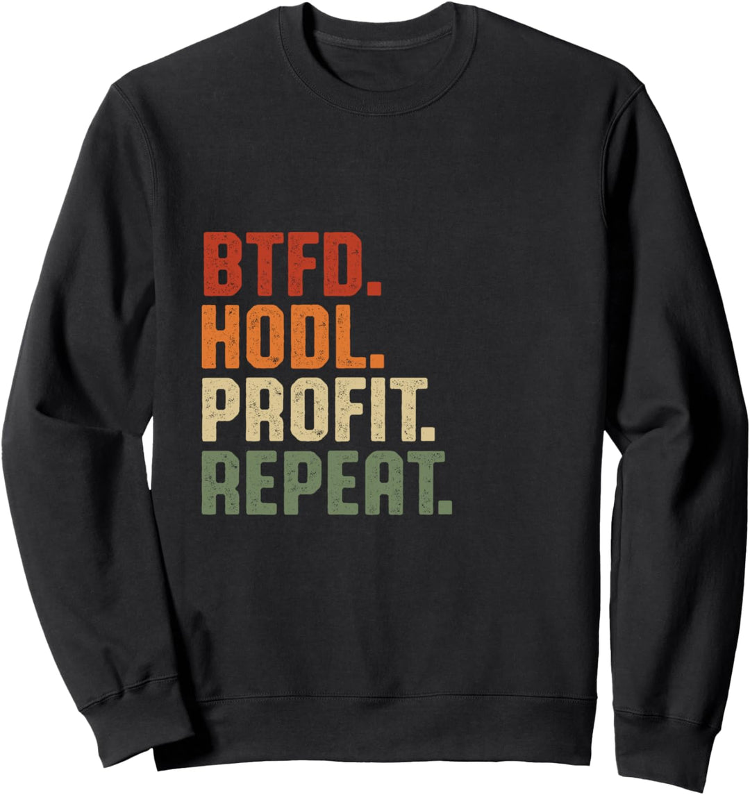 BTFD Buy The Dip Hodl Profit Repeat BTC Bitcoin Blockchain Sweatshirt