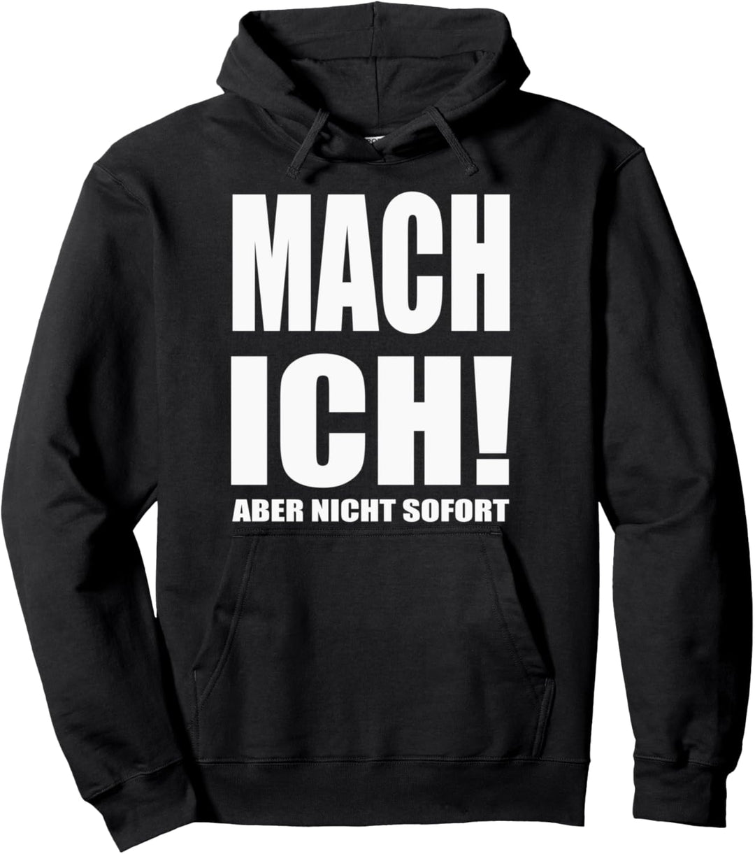 Mach Ich ! Aber Nicht Sofort Pullover Hoodie