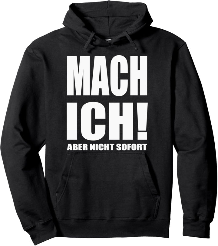 Mach Ich ! Aber Nicht Sofort Pullover Hoodie
