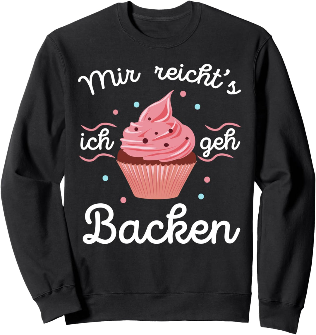 Mir reichts ich geh Backen Bäcker Bäckerin Kuchen Geschenk Sweatshirt