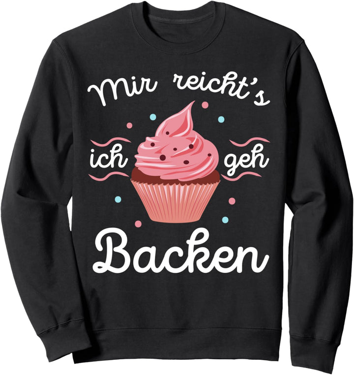 Mir reichts ich geh Backen Bäcker Bäckerin Kuchen Geschenk Sweatshirt