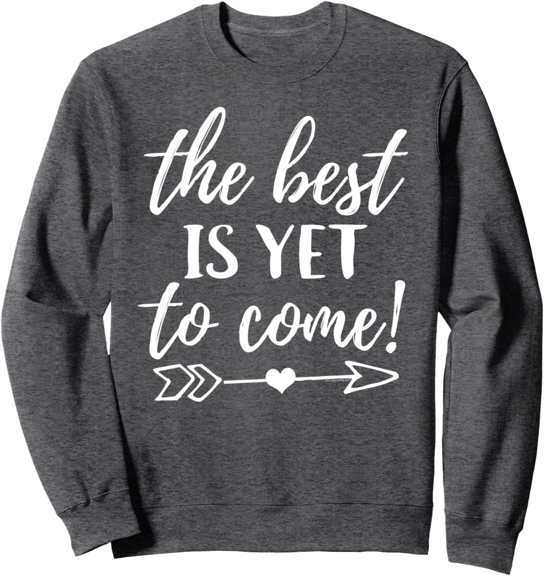 Inspirierendes Zitat „The Best is Yet to Come“ (in englischer Sprache) Sweatshirt