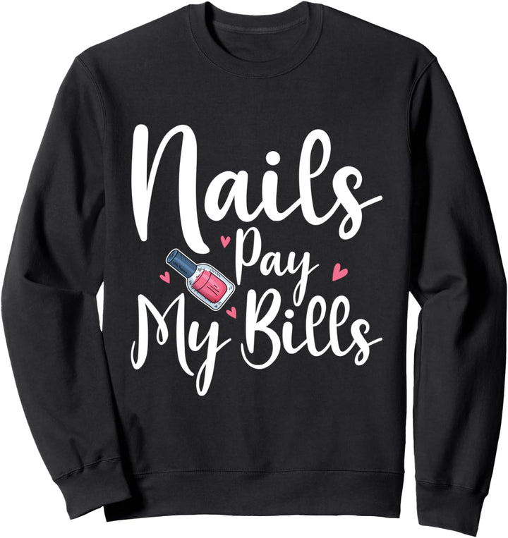 Nails Pay My Bills Kosmetikerin Nagel Künstler Sweatshirt