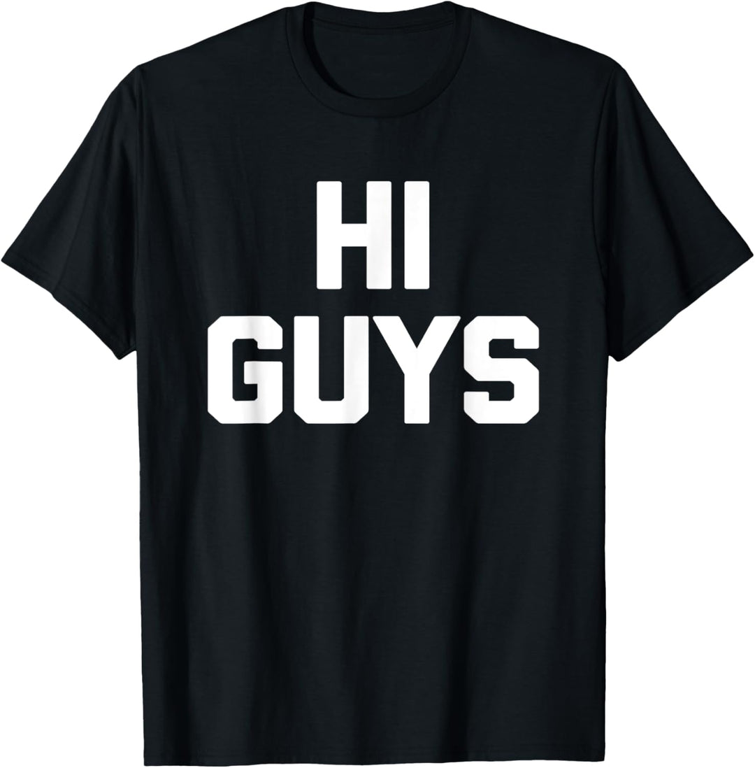 Hi Guys T-Shirt lustig Spruch sarkastisch Neuheit niedlich cool T-Shirt