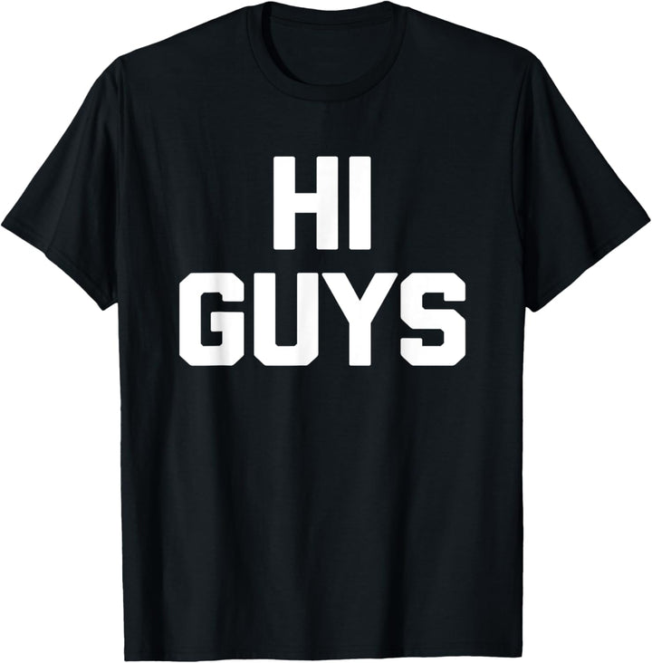 Hi Guys T-Shirt lustig Spruch sarkastisch Neuheit niedlich cool T-Shirt