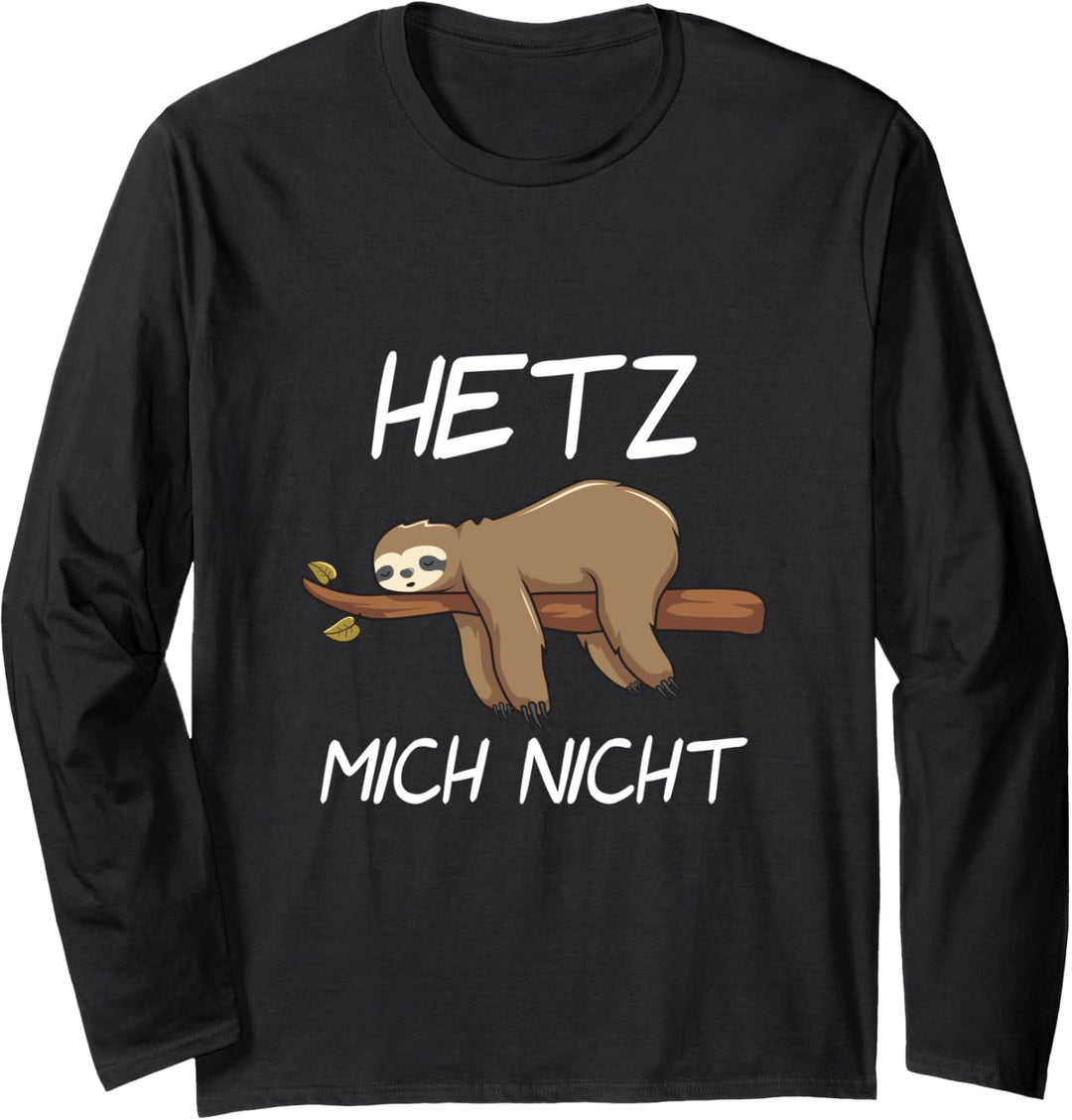 Hetz mich nicht Faultier Sloth Entspannung Arbeit Beruf Langarmshirt