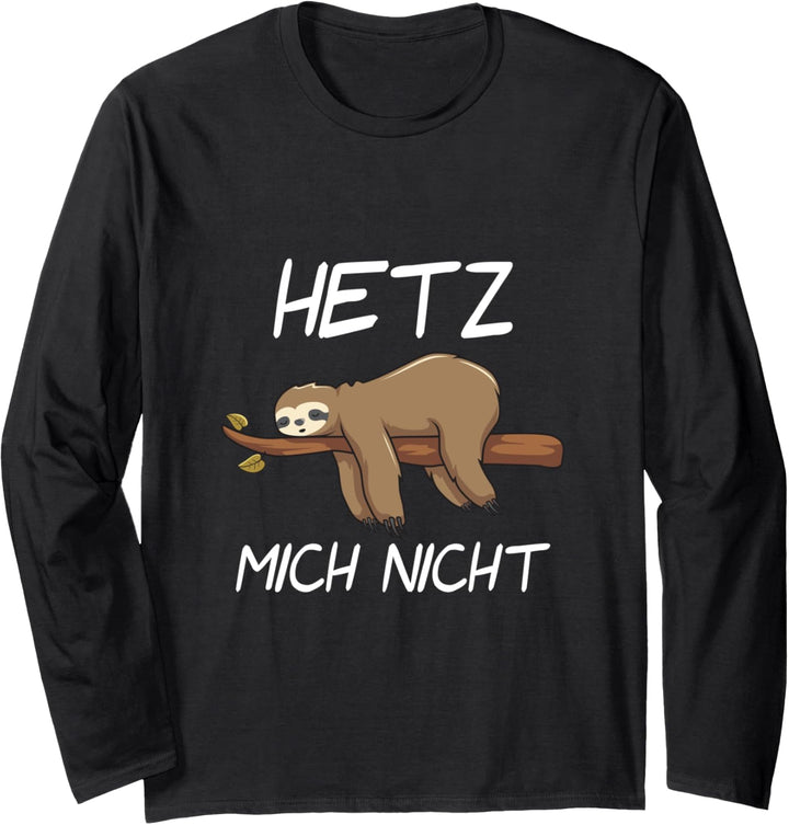 Hetz mich nicht Faultier Sloth Entspannung Arbeit Beruf Langarmshirt