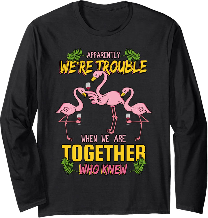 Apparently We're Trouble When We Are Together Who Knew Langarmshirt