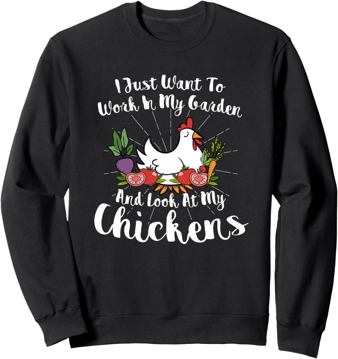 Ich möchte nur im Garten arbeiten und Hühner anschauen Sweatshirt