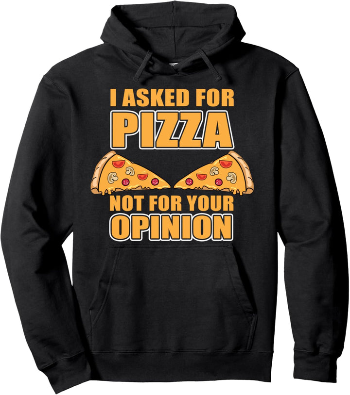 Ich habe nach Pizza gefragt, nicht nach deiner Meinung Pullover Hoodie