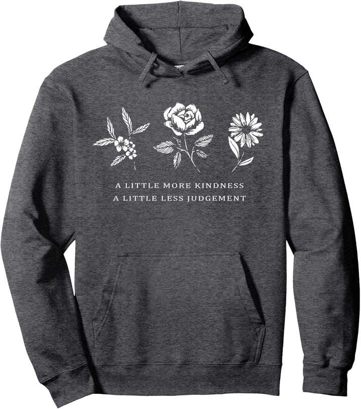 A Little More Kindness A Little Less Judgement Shirt Flower Pullover Hoodie