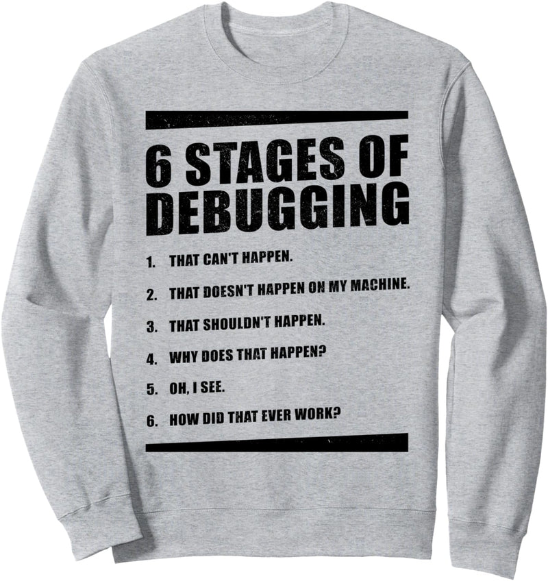 6 Phasen der Debugging – Computer-Programmierer. Sweatshirt