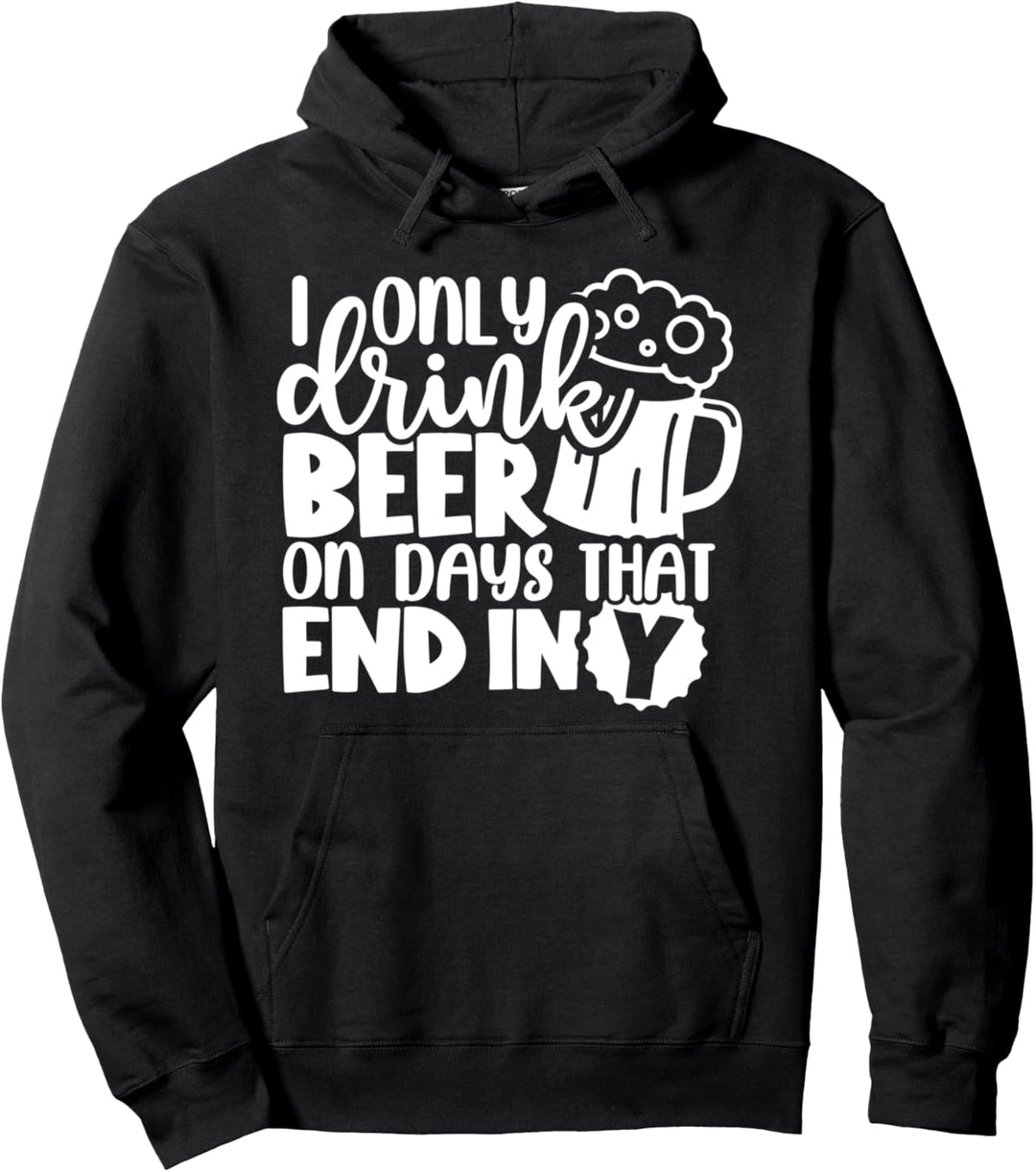 Ich trinke nur Bier an Tagen, die mit meinem lustigen Biertrinken enden Pullover Hoodie