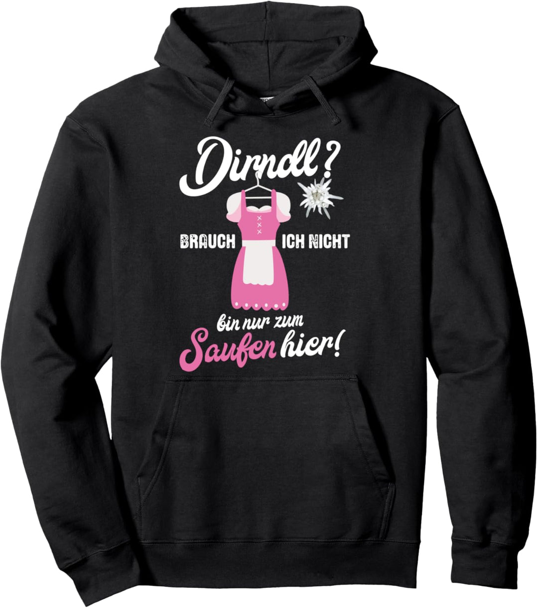 Dirndl brauch ich nicht bin nur zum Saufen hier Pullover Hoodie