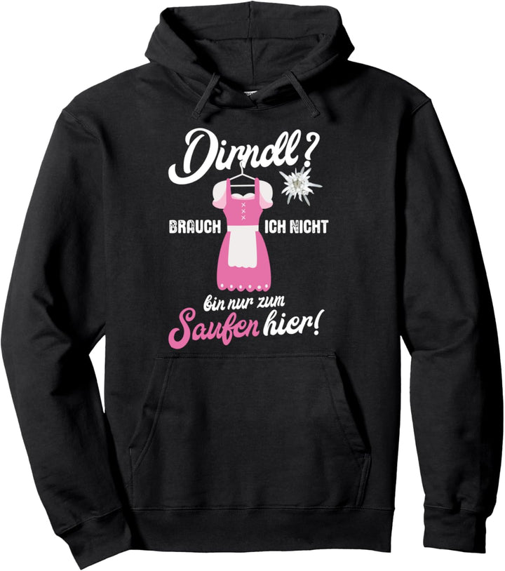 Dirndl brauch ich nicht bin nur zum Saufen hier Pullover Hoodie