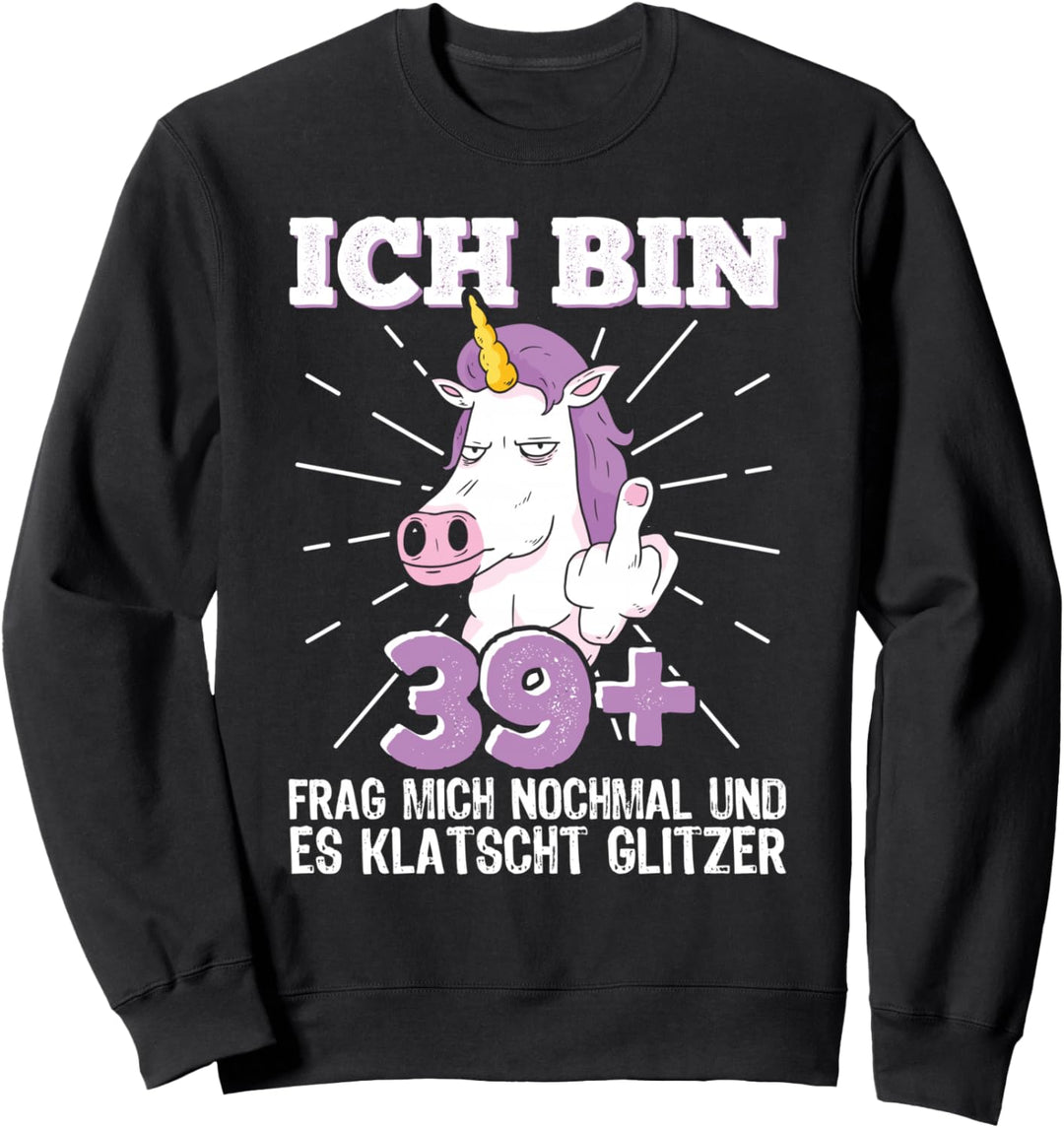 40er Geburtstag Frau Ich bin 39+ Mittelfinger 40 Jahre alt Sweatshirt