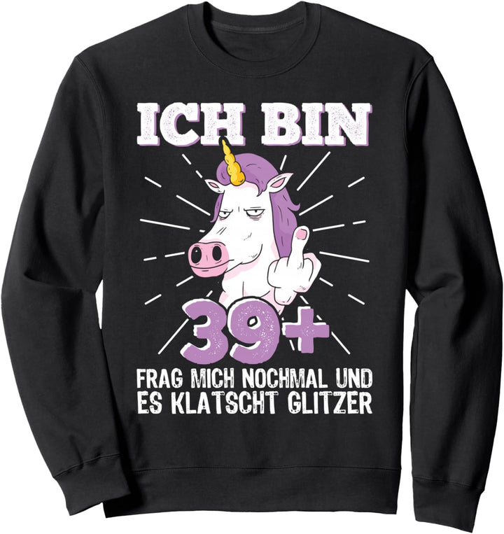 40er Geburtstag Frau Ich bin 39+ Mittelfinger 40 Jahre alt Sweatshirt