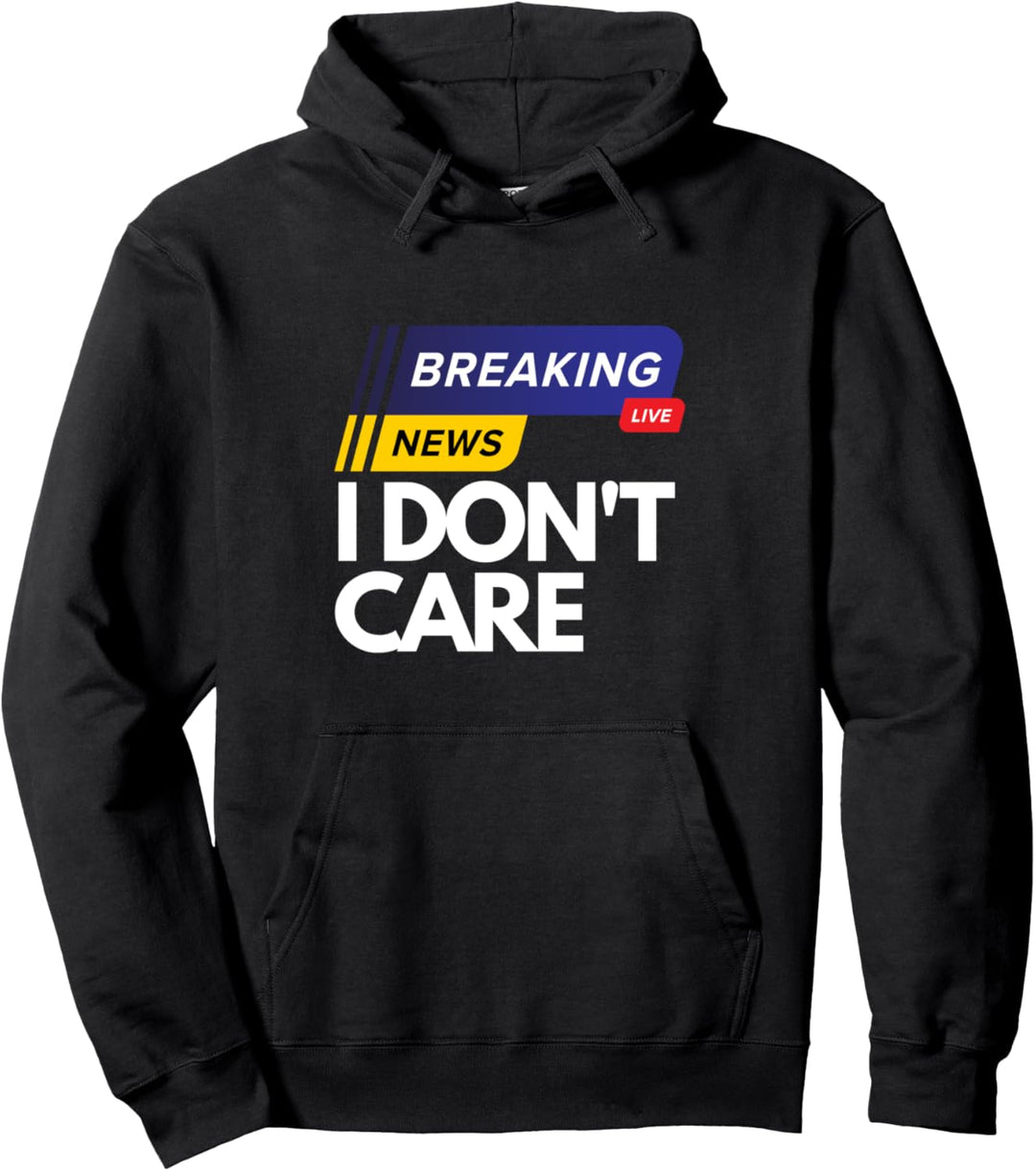 Breaking News I don't care Funny Spruch I Don't care Live Pullover Hoodie